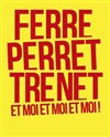 Ferret, Perret, Trenet et moi... - Théâtre de la Cité