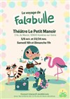 Falabulle - Théâtre Le Petit Manoir