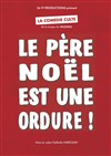 Le père noël est une ordure - La Comédie des Suds