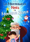 Le merveilleux Noël de Mr Silver - La Comédie des Suds
