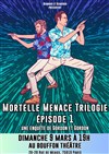 Mortelle Menace Trilogie - Bouffon Théâtre