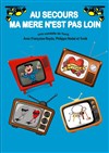 Au secours ma mère n'est pas loin - La Boite à Rire