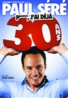 Paul Séré dans P*****, j'ai déjà 30 ans ! - L'Antidote