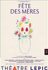 Fête des Mères - Théâtre Lepic