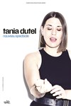 Tania Dutel - Nouveau spectacle - Le Trianon