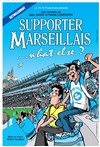 Supporter Marseillais... What else ? - Café Théâtre le Flibustier