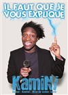 Kamini dans Il faut que je vous explique - La comédie de Marseille (anciennement Le Quai du Rire)