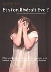 Et si on libérait Eve ? - Contrepoint Café-Théâtre