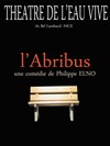 L'Abribus - Théâtre de l'Eau Vive