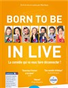Born to be in live - Comédie Saint Roch Salle 1