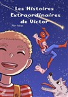 Les histoires extraordinaires de Victor - Comédie du Finistère - Les ateliers des Capuçins