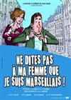 Ne dites pas à ma femme que je suis marseillais ! - L'Artéa