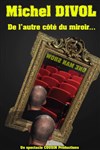 Michel Divol dans De l'autre côté du miroir - Le Théâtre de la Gare