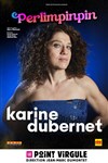 Karine Dubernet dans Perlimpinpin - Le Point Virgule