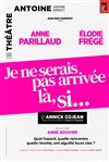 Je ne serais pas arrivée là, si... - Théâtre Antoine