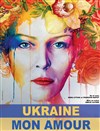 Ukraine mon amour - Espace Roseau Teinturiers