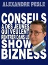 Alexandre Pesle dans Conseil à des jeunes qui veulent rentrer dans le show biz - Théâtre du Petit Merlan