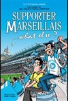 Supporter Marseillais... What else ? - La Comédie des Suds