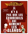 Il n'y a pas que les écureuils qui aiment les glands - Théâtre du Cours