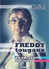 Freddy Tougaux dans Hein ! - Spotlight