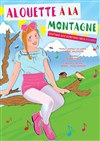 Alouette à la montagne - Théâtre des Grands Enfants 