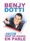 Benjy Dotti dans Trop de monde en parle - La comédie de Marseille (anciennement Le Quai du Rire)