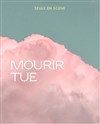 Mourir tue - Al Andalus Théâtre