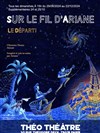 Sur le fil d'Ariane : Le départ ! - Théo Théâtre - Salle Plomberie