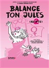 Balance ton Jules - Comédie de Rennes