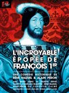 L'incroyable épopée de François 1er - Théâtre de Poche Montparnasse - Le Poche