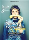 Baptiste Lecaplain dans Baptiste Lecaplain se tape l'affiche - Le Bataclan