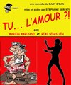 Tu... l'amour ?! - La comédie de Marseille (anciennement Le Quai du Rire)