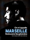 Redouane Bougheraba dans On m'appelle Marseille - Le Comedy Club