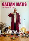 Gaëtan Matis dans La blague de trop - Le République - Petite Salle