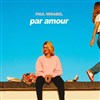 Paul Mirabel dans Par amour - Zénith de Toulouse