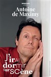 Antoine de Maximy dans J'irai dormir sur scène - Le Paris - salle 1