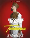 Rédouane Béhache dans Tendance - Le République - Petite Salle