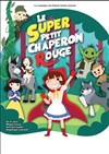 Le super petit chaperon rouge - Comédie Le Mans