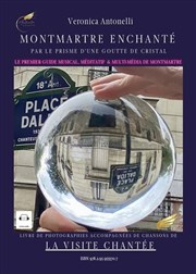 Montmartre Enchanté, la visite chantée et commentée de la butte en chansons originale et labellisée UNESCO| par Veronica Antonelli Mtro Abbesses Affiche