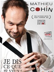 Mathieu Cohin dans Je dis ce que je veux ! Thtre Saint Bonnet Affiche