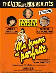 Ma Femme Est Parfaite Avec Patrice Laffont Theatre Des Nouveautes Billetreduc Com