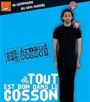 Arnaud Cosson dans Tout est bon dans le cosson ! La Compagnie du Caf-Thtre - Petite salle Affiche