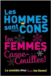 Les Hommes sont Cons, les Femmes Casse-couilles !