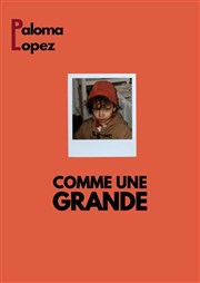 Paloma Lopez dans Comme une grande Le Paris de l'Humour Affiche