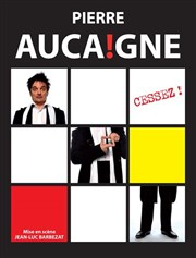 Pierre Aucaigne dans Cessez ! Caf-Thtre de la Poste Affiche