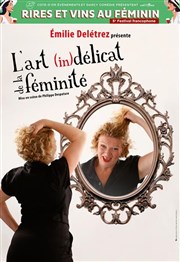 Emilie Deletrez dans L'art (in) délicat de la féminité Le Darcy Comdie Affiche