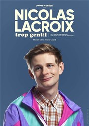 Nicolas Lacroix dans Trop gentil Thtre la scne BRG Affiche