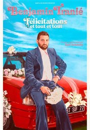 Benjamin Tranié dans Félicitations et tout et tout Espace culturel Affiche