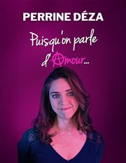 Perrine Dza dans Puisqu'on parle d'amour...