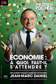 Economie : à quoi faut-il s'attendre ? Thtre de Poche Montparnasse - Le Poche Affiche